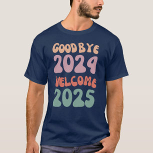 Goodbye 2024 Welcome 2025 Happy New Year T-Shirt