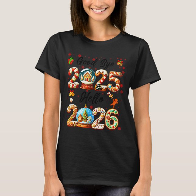 Goodbye 2025 Hello 2026 Christmas And Happy New Ye T-Shirt (Front)