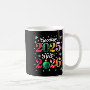 Goodbye 2025 Hello 2026 Happy New Year's Eve Chris Coffee Mug