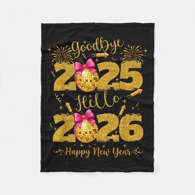 Goodbye 2025 Hello 2026 Happy New Year's Eve  Fleece Blanket (Front)