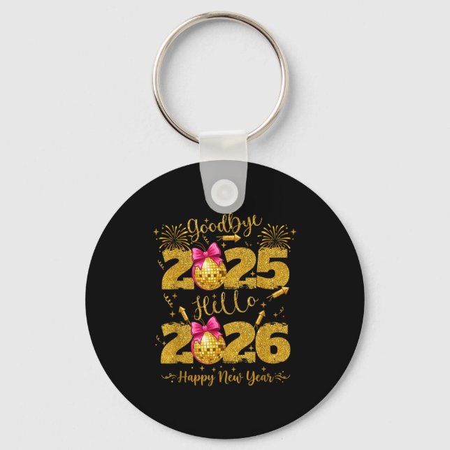 Goodbye 2025 Hello 2026 Happy New Year's Eve  Key Ring (Front)