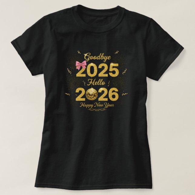 Goodbye 2025 Hello 2026 Happy New Year's  T-Shirt (Design Front)