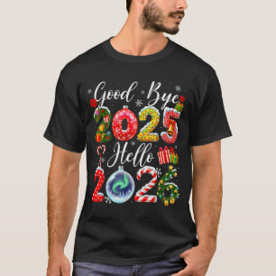 Goodbye 2025 Hello 2026 Merry Christmas Happy New  T-Shirt