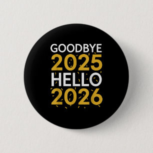 Goodbye 2025 Hello 2026 Tee New Year 2026  6 Cm Round Badge