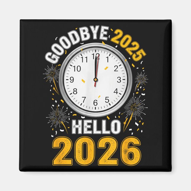 Goodbye 2025 Hello 2026 Tee With Clock New Year 20 Magnet (Front)