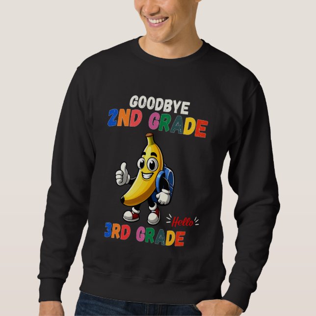 Goodbye 2nd Grade Hello 3rd Grade Funny Banana Kid Sweatshirt (Front)