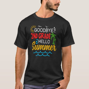 Goodbye 2nd Grade Hello Summer Second Grade Gradua T-Shirt