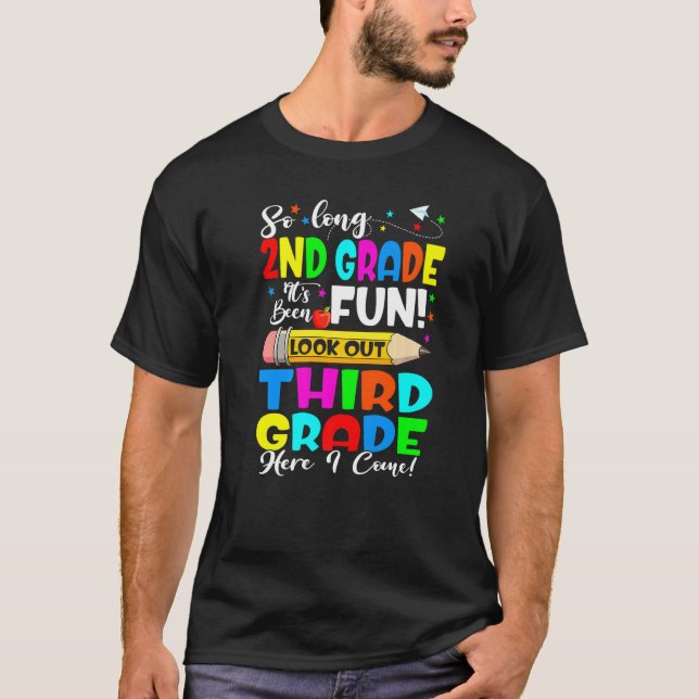 Goodbye 2nd Grade Its Fun Third Grade Here I Come  T-Shirt (Front)
