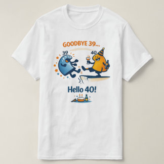 Goodbye 39 – Hello 40 Unisex T‑Shirt T-Shirt