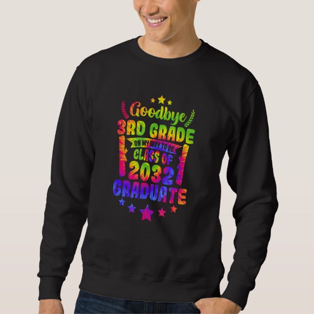 Goodbye 3rd Grade Class Of 2032 Graduate 3rd Grade Sweatshirt (Front)