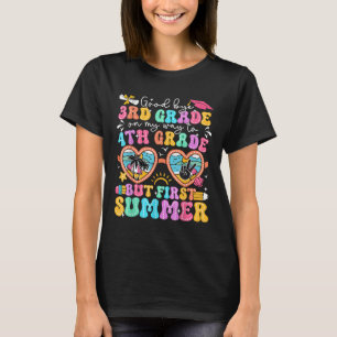 Goodbye 3rd Grade Graduation To 4th Grade But Firs T-Shirt