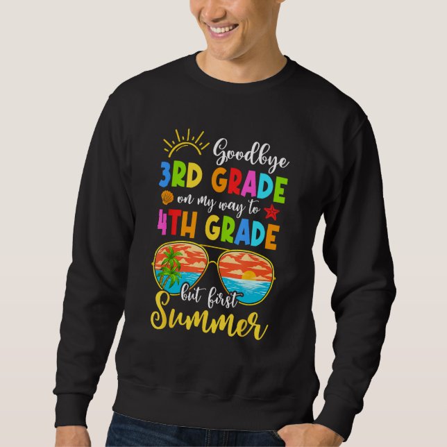 Goodbye 3Rd Grade Graduation To 4Th Grade Hello Su Sweatshirt (Front)