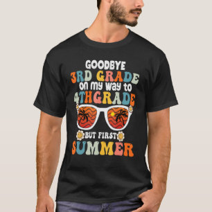 Goodbye 3rd Grade Graduation To 4th Grade Hello Su T-Shirt