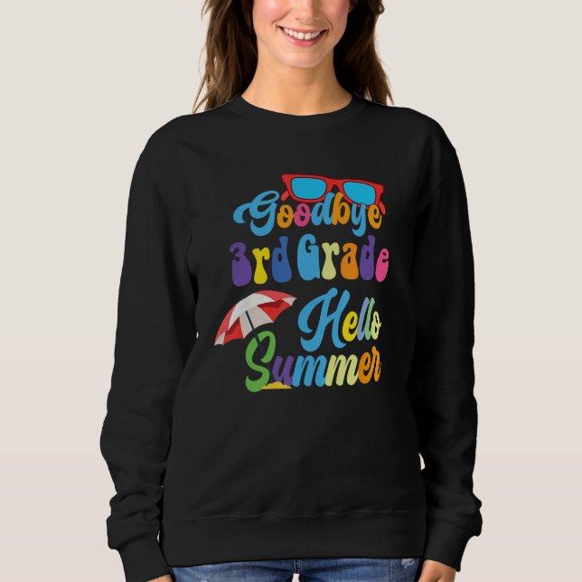 Goodbye 3rd Grade Hello Summer Last Day costume Sweatshirt (Front)