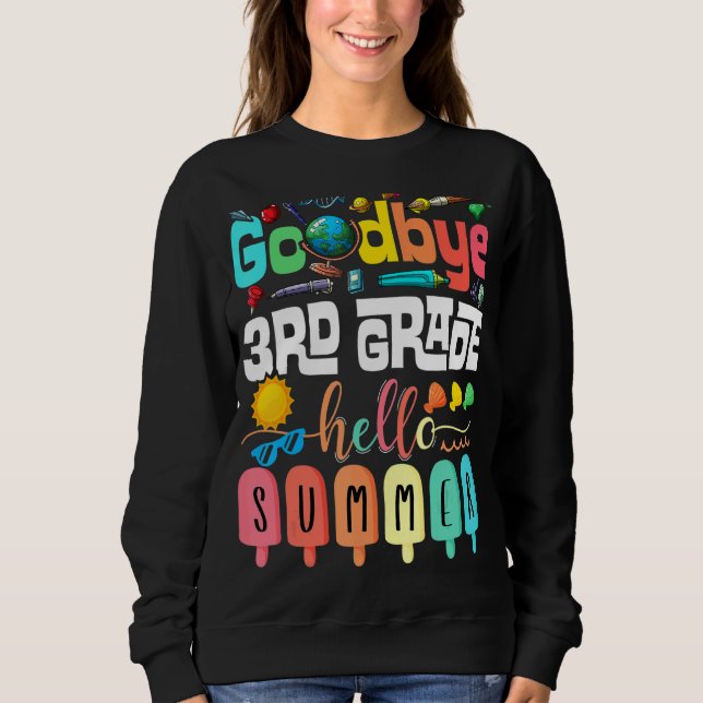 Goodbye 3rd Grade Hello Summer Third Grade Graduat Sweatshirt (Front)
