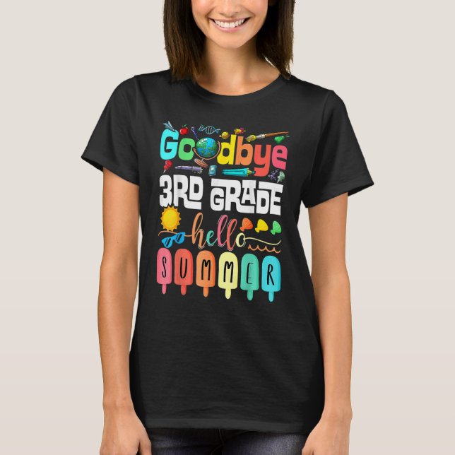 Goodbye 3rd Grade Hello Summer Third Grade Graduat T-Shirt (Front)
