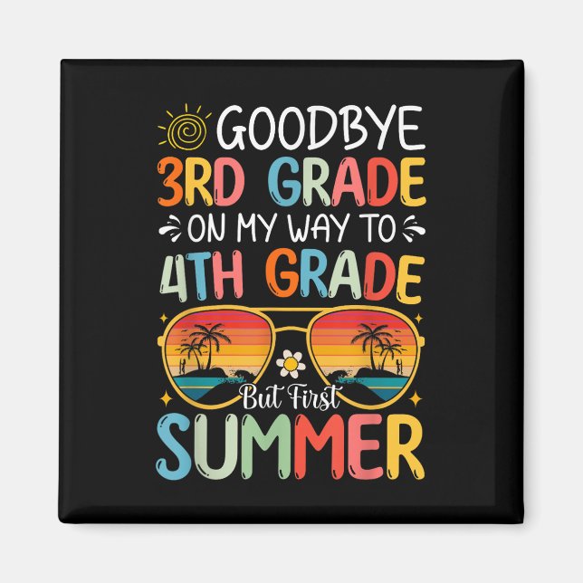 Goodbye 3rd Grade On My Way To 4th Grade But First Magnet (Front)