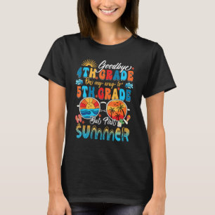 Goodbye 4th Grade Graduation To 5th Grade School S T-Shirt
