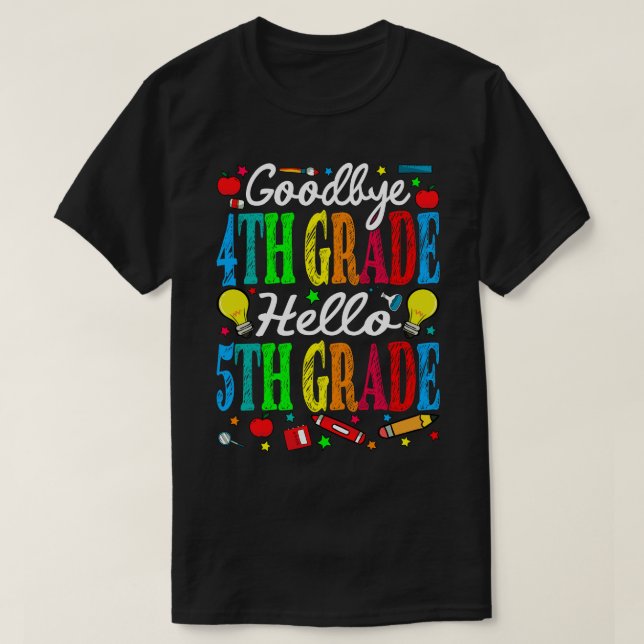 Goodbye 4th Grade Hello 5th Grade Last Day Of Scho T-Shirt (Design Front)