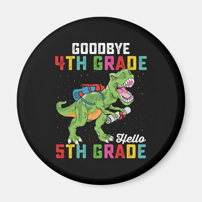 Goodbye 4th Grade Hello 5th Grade T Rex Dinosaur Magnet (Front)