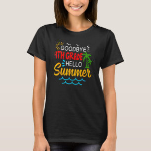 Goodbye 4th Grade Hello Summer Fourth Grade Gradu T-Shirt