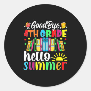 Goodbye 4th Grade Hello Summer Last Day Of School  Classic Round Sticker
