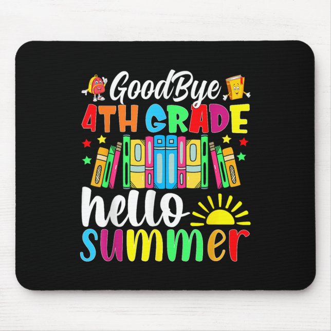 Goodbye 4th Grade Hello Summer Last Day Of School  Mouse Pad (Front)