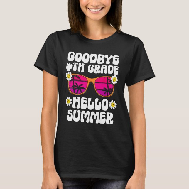 Goodbye 4Th Grade Hello Summer Last Day Of School  T-Shirt (Front)