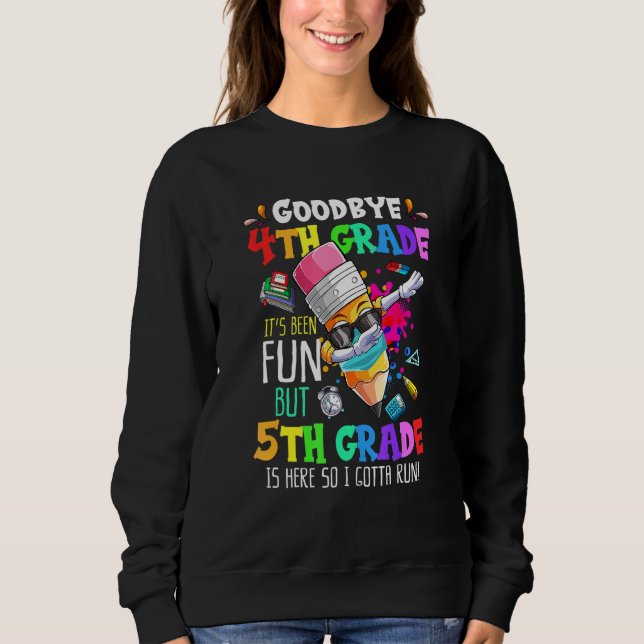 Goodbye 4th Grade Its Be Fun 5th Grade Crayon Back Sweatshirt (Front)