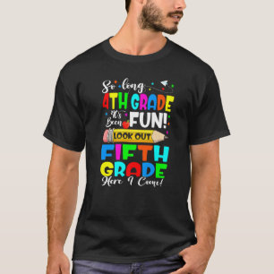 Goodbye 4th Grade Its Fun Fifth Grade Here I Come T-Shirt