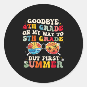 Goodbye 4th Grade On My Way To 5th Grade But First Classic Round Sticker