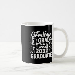 Goodbye 5th Grade Class Of 2032 Graduate 5th Grade Coffee Mug