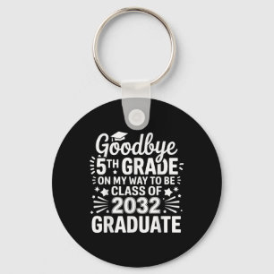 Goodbye 5th Grade Class Of 2032 Graduate 5th Grade Key Ring