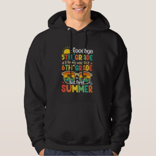Goodbye 5th Grade Graduation To 6th Grade Hello Su Hoodie