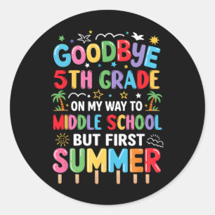 Goodbye 5th Grade Graduation To Middle School Firs Classic Round Sticker