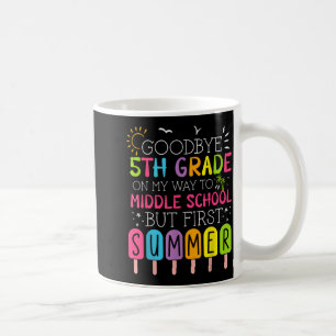 Goodbye 5th grade graduation to middle school firs coffee mug
