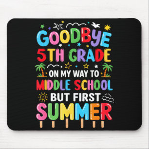 Goodbye 5th grade graduation to middle school firs mouse pad