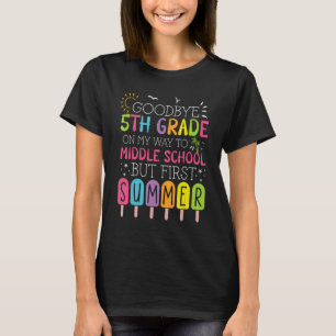 Goodbye 5th Grade Graduation To Middle School Firs T-Shirt