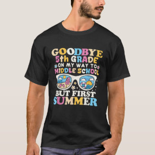 Goodbye 5th Grade Graduation To Middle School Firs T-Shirt