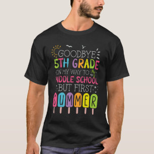 Goodbye 5th Grade Graduation To Middle School Firs T-Shirt