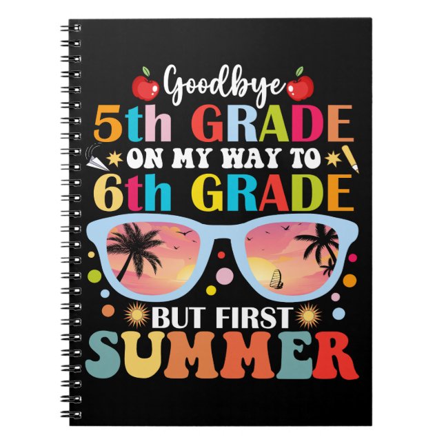 Goodbye 5th Grade Hello 6th Grade But First Summer Notebook (Front)
