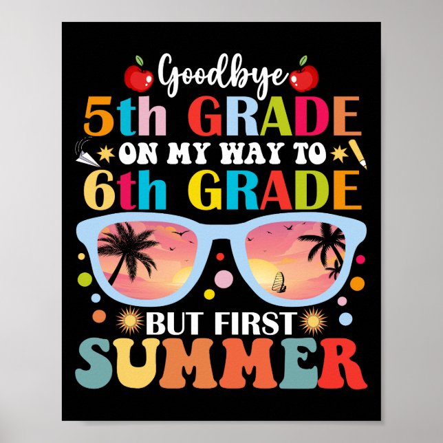 Goodbye 5th Grade Hello 6th Grade But First Summer Poster (Front)