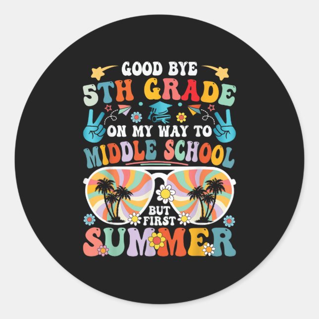Goodbye 5th Grade Hello Middle School But First Su Classic Round Sticker (Front)