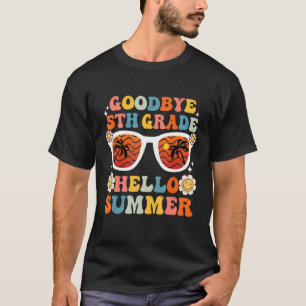 Goodbye 5th Grade Hello Summer Fifth Grade Gradua T-Shirt