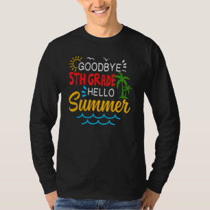 Goodbye 5th Grade Hello Summer Fifth Grade Graduat T-Shirt