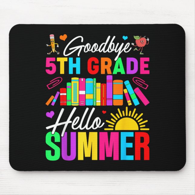 Goodbye 5th Grade Hello Summer Last Day of School Mouse Pad (Front)