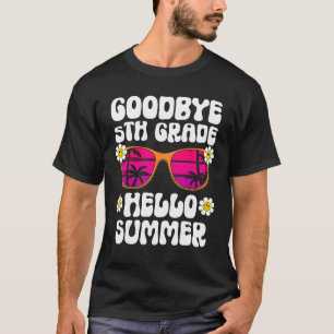 Goodbye 5Th Grade Hello Summer Last Day Of School T-Shirt