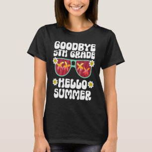 Goodbye 5Th Grade Hello Summer Last Day Of School T-Shirt
