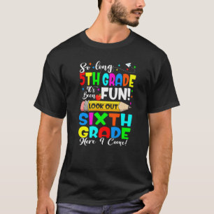 Goodbye 5th Grade Its Fun Sixth Grade Here I Come T-Shirt