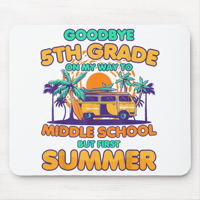 Goodbye 5th Grade To Middle School But First Summe Mouse Pad (Front)